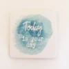 Ceramic Square Positivity Coasters - Today Is Your Day